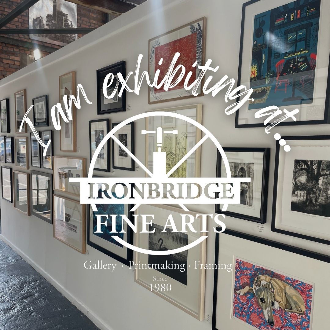 Artworks displayed on a gallery wall with the text "I am exhibiting at... Ironbridge Fine Arts. Gallery · Printmaking · Framing · Since 1980" overlaid on the image.